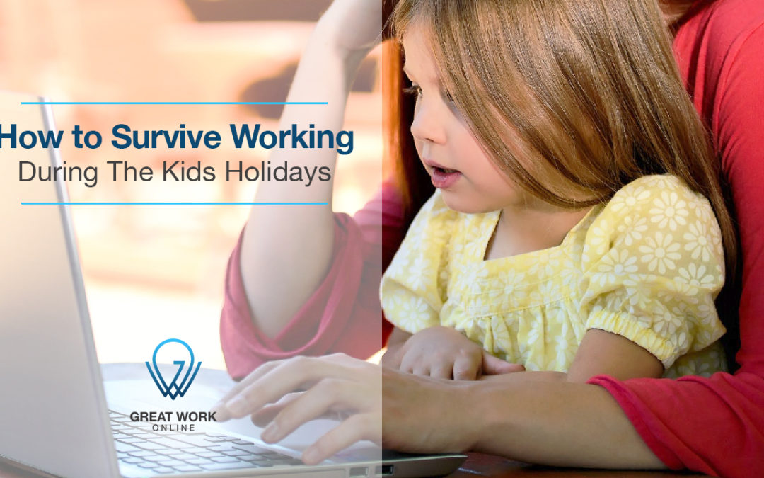How to Survive Working During The Kids Holidays