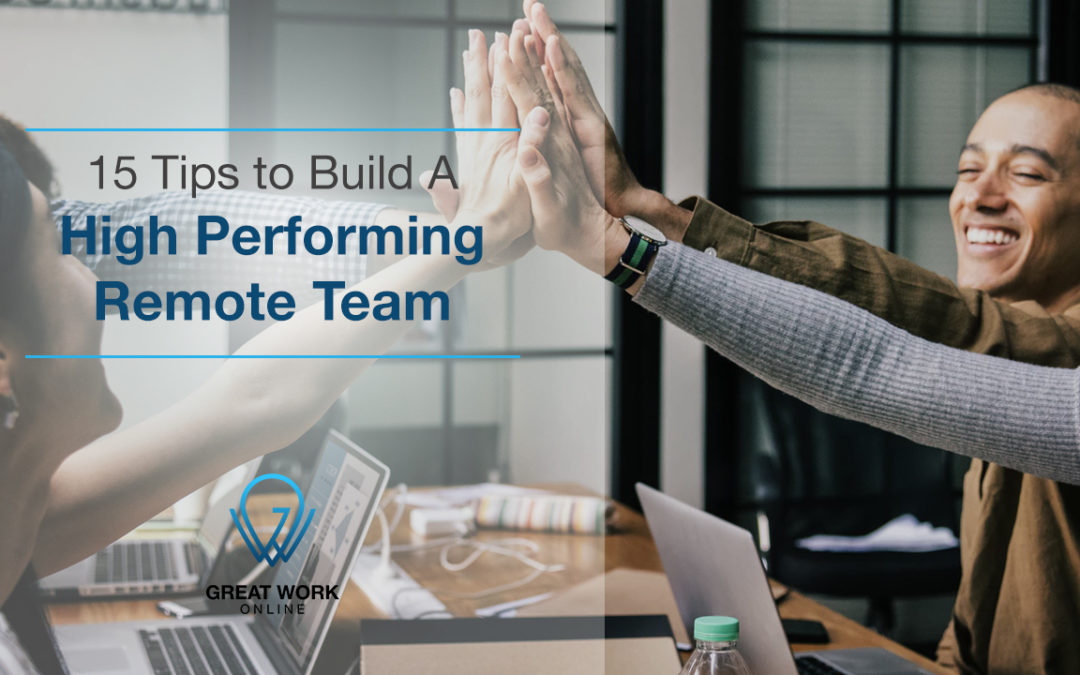 15 Tips to Build A High Performing Remote Team