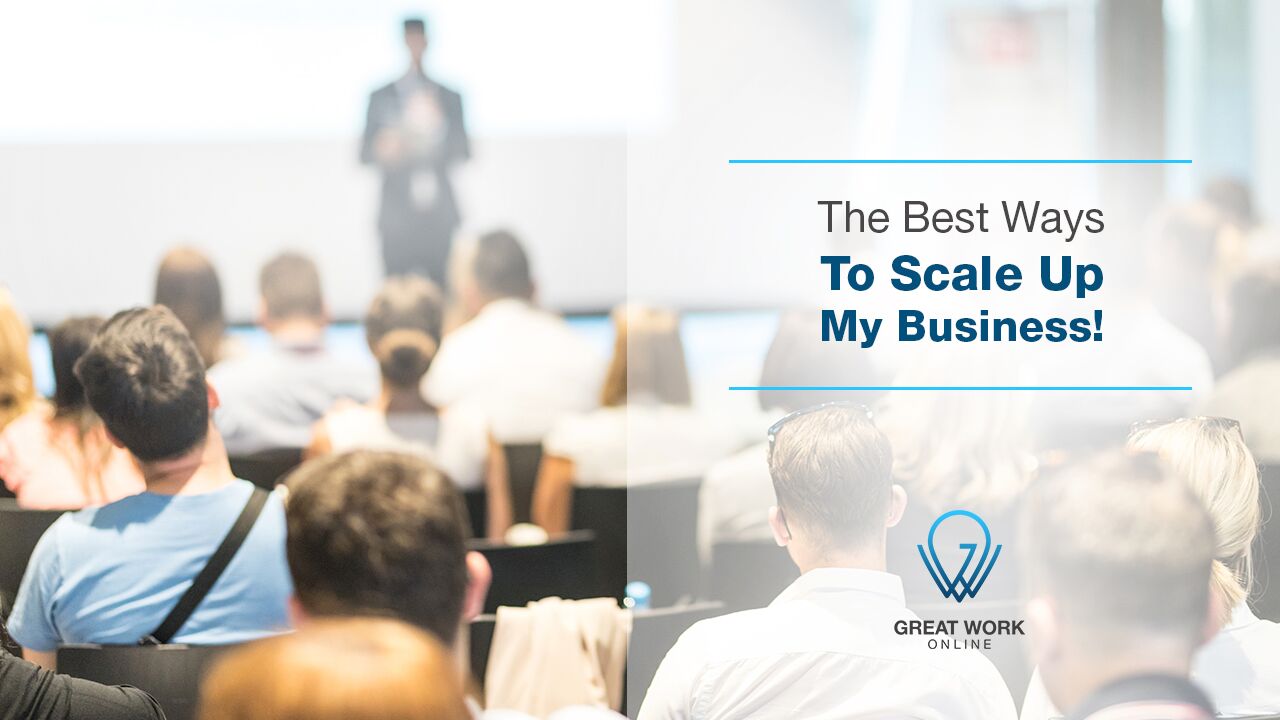 The Best Ways To Scale Up My Business!