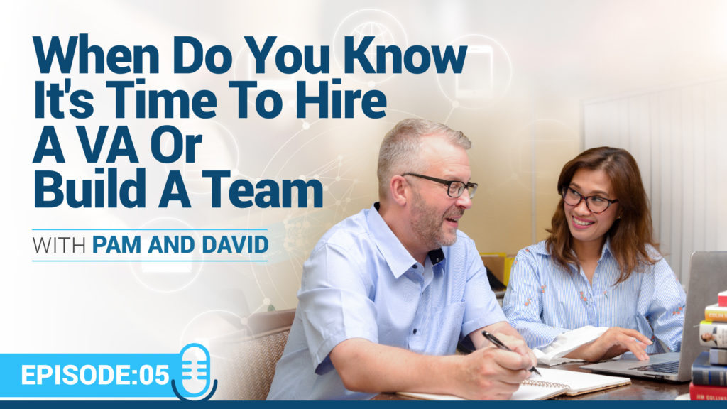 Episode 5 – When Do You Know It’s Time To Hire A VA or Build A Team?
