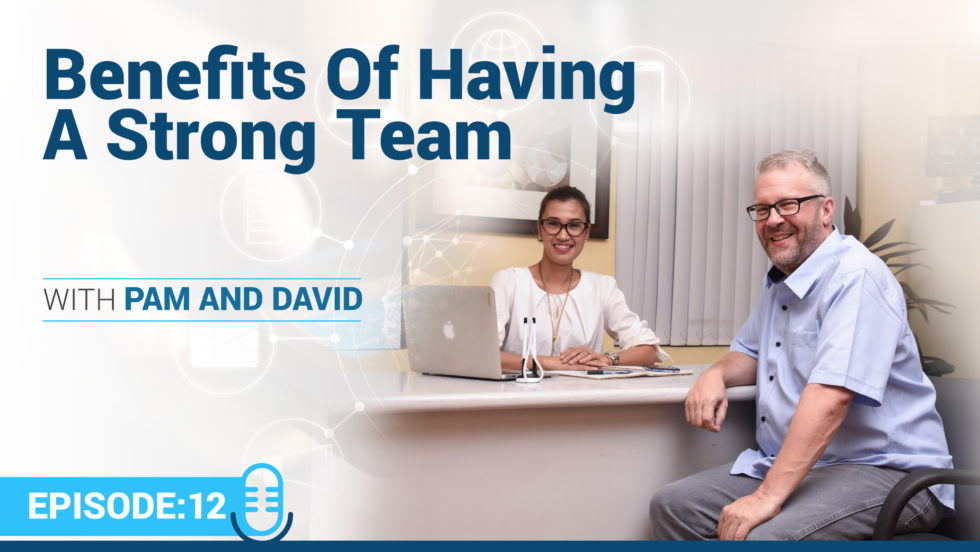 Episode 12 – Benefits Of Having A Strong Team
