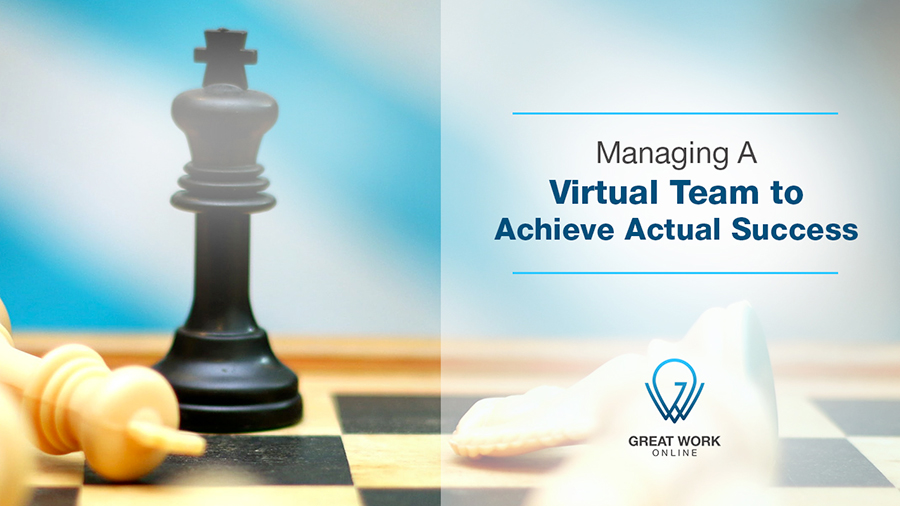 Managing A Virtual Team to Achieve Actual Success
