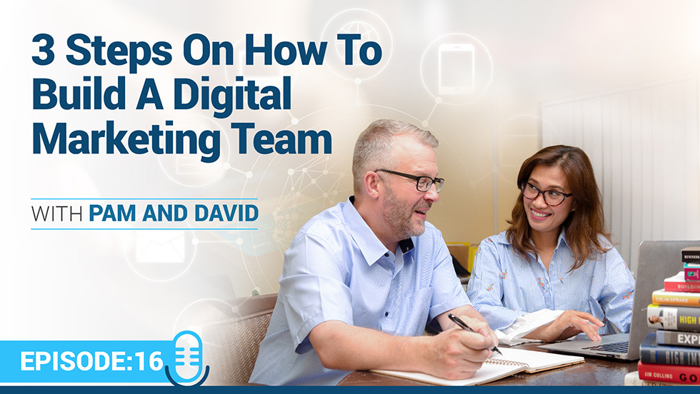 Episode 16 – 3 Steps On How To Build A Digital Marketing Team