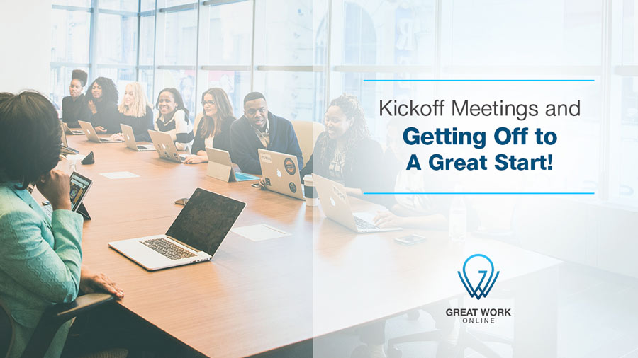 Kickoff Meetings and Getting Off to A Great Start | Great Work Online