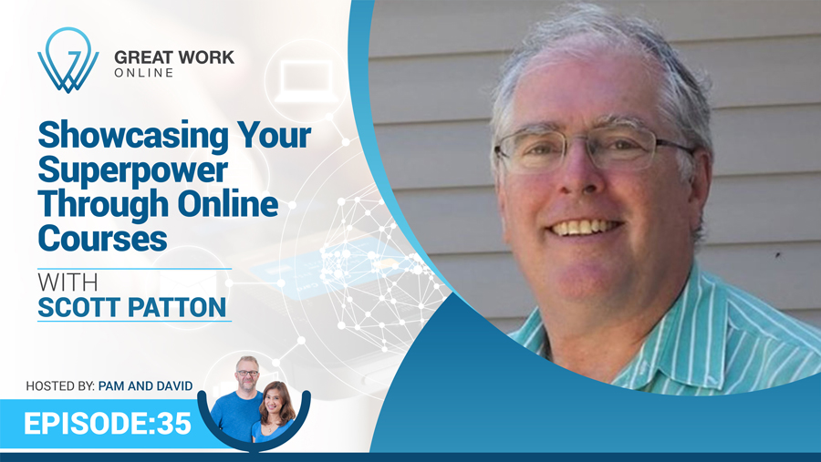 Episode 35 – Showcasing Your Superpower Through Online Courses with Scott Patton