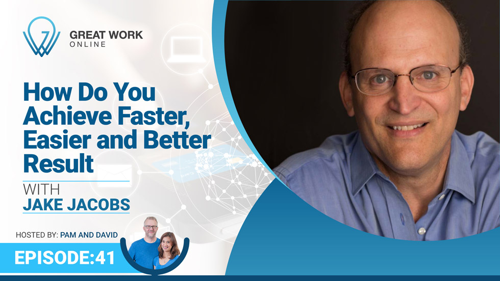 Episode 41 – How Do You Achieve Faster, Easier and Better Results with Jake Jacobs