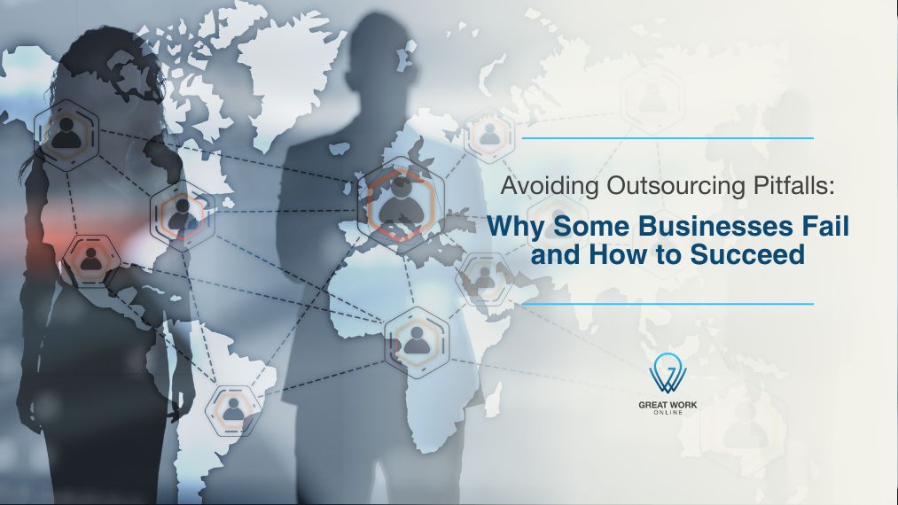 Avoiding Outsourcing Pitfalls:  Why Some Businesses Fail and How to Succeed