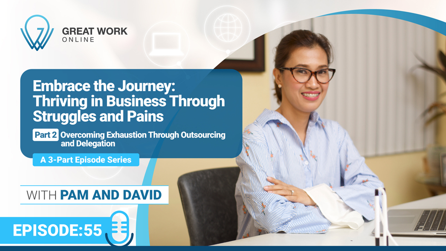 Episode 55 – Embrace the Journey- Thriving in Business Through Struggles and Pains – Part 2: Overcoming Exhaustion Through Outsourcing and Delegation